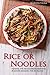 Rice or Noodles: Oriental Stir Fry Cookbook featuring 30 Mouth-watering Stir Fry Recipes