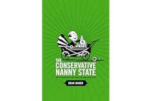 The Conservative Nanny State: How the Wealthy Use the Government to Stay Rich and Get Richer: How the Wealthy Use the Government to Stay Rich and Get Richer