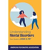 Understanding Mental Disorders: Your Guide to Dsm-5-tr (American Psychiatric Association)
