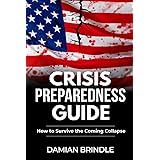 Crisis Preparedness Guide: How to Survive the Coming Collapse