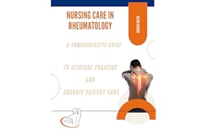 Nursing Care in Rheumatology: A Comprehensive Guide to Clinical Practice and Chronic Patient Care