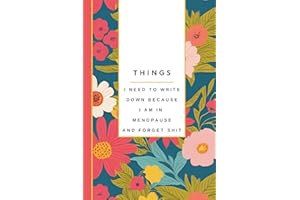 Things I Need to Write Down Because I am in Menopause and Forget Shit: Funny Notebook for Women: Notes, Lists, Gag Gifts, Gif