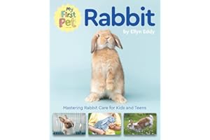 My First Pet Rabbit: Mastering Rabbit Care for Kids and Teens