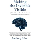 Making the Invisible Visible: qEEG and Neurofeedback: The Revolution in Diagnosis and Treatment in Mental Health