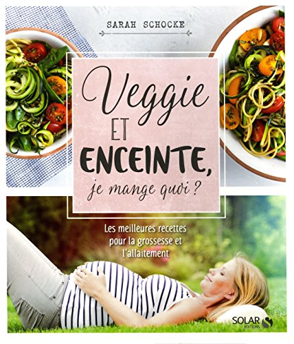 Veggie et enceinte, je mange quoi ? by