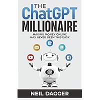 The ChatGPT Millionaire: Making Money Online has never been this EASY (How to make money with AI)