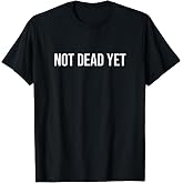 Not Dead Yet T-Shirt