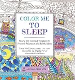 Color Me To Sleep: Nearly 100 Coloring Templates to Promote Relaxation and Restful Sleep (A Zen Colo by