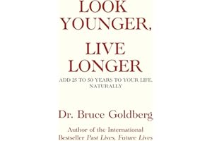 Look Younger, Live Longer: Add 25 to 50 Years to Your Life, Naturally