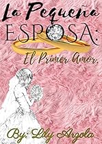 La Pequeña Esposa Mini-Serie. Volumen I (La Pequeña Esposa. Volumen I nº 1) (Spanish Edition) La Pequeña Esposa Mini-Serie. Volumen I (La Pequeña Esposa. Volumen I nº 1) (Spanish Edition)