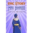The Epic Story of Mai Bhago and the Chali Muktay: A Sikh History Chapter Book for Kids (Sikh History Chapter Books for Kids)
