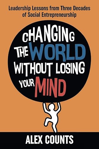 Download Changing the World Without Losing Your Mind: Leadership Lessons from Three Decades of Social Entrepreneurship PDF