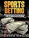 SPORTS BETTING: What Bookmakers Don't Want You To Know With 17 Golden Rules Of Betting