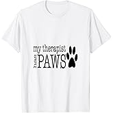 My Therapist Has Paws Dog Lover Novelty Apparel Men Women T-Shirt
