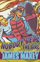 Nobody Gets the Girl: A Superhero Novel (WHOOSH! BAM! POW! Book 1)