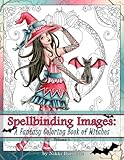 Spellbinding Images: A Fantasy Coloring Book of Witches (Volume 1)