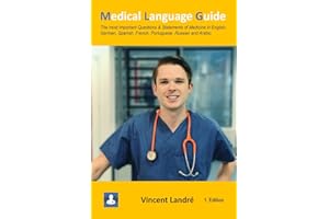 Medical Language Guide: The most important Questions & Statements of Medicine in English, German, Spanish, French, Portuguese, Russian and Arabic.