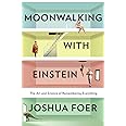 Moonwalking With Einstein: The Art and Science of Remembering Everything