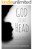 God In My Head: The true story of an ex-Christian who accidentally met God.