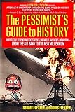 The Pessimist's Guide to History: An Irresistible Compendium Of Catastrophes, Barbarities, Massacres And Mayhem From The Big Bang To The New Millennium