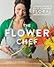 The Flower Chef: A Modern Guide to Do-It-Yourself Floral Arrangements by Carly Cylinder
