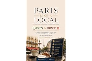 Paris Like a Local - The Unspoken Rules Every Traveler Must Know: Paris Travel Guide to Etiquette & Culture: Do’s & Don’ts, A