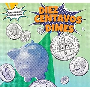 Diez centavos / Dimes (Monedas y billetes / Coins and Money) (Spanish and English Edition)