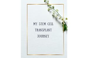 My Stem Cell Transplant Journey: Document your Stem Cell or Bone Marrow Transplant journey with this beautiful, yet simple li