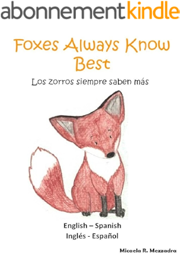 Download Children's Book (English Spanish): Foxes Always Know Best - Los zorros siempre saben más (Bilingual Edition): Cuento infantil (Inglés - Español). Edición bilingüe. Libros para niños. (English Edition) PDF
