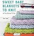 Sweet Baby Blankets to Knit: 29 Cute Blankets to Knit