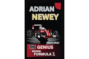 ADRIAN NEWEY BIOGRAPHY: THE GENIUS BEHIND FORMULA 1
