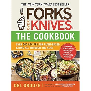 Forks Over Knives?The Cookbook: Over 300 Recipes for Plant-Based Eating All Through the Year Forks Over Knives?The Cookbook: Over 300 Recipes for Plant-Based Eating All Through the Year
