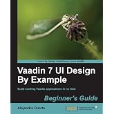 Vaadin 7 UI Design By Example: Beginner's Guide
