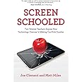 Screen Schooled: Two Veteran Teachers Expose How Technology Overuse Is Making Our Kids Dumber