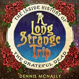 A Long Strange Trip: The Inside History of the Grateful Dead by 