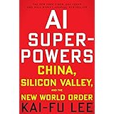 AI Superpowers: China, Silicon Valley, and the New World Order