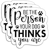 (3PCS) Be The Person Your Dog Thinks You are Sticker, Funny Dog Stickers Decals Decor Books, Laptops, Tumblers, Water Bottles,s, Waterproof Vinyl Decal for Dog Lovers, Pet Lovers 3" x 2.7 "