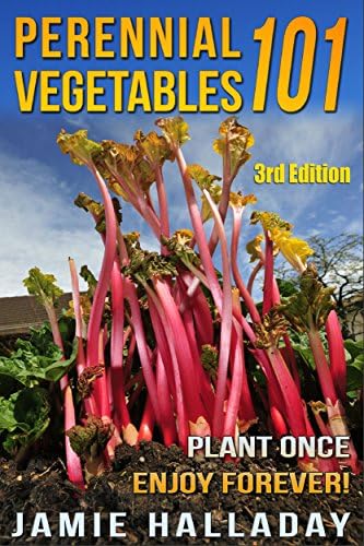 Gardening: Perennial Vegetables 101: Plant Once, Enjoy Forever! (3rd Edition) (botanical, home garden, horticulture, garden, landscape, plants, garden)