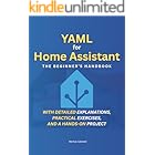 YAML for Home Assistant: The Beginner's Handbook: Step by Step to a Smart Home &ndash; With detailed explanations, practical exercises, and a hands-on project