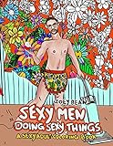 Sexy Men Doing Sexy Things: A Sexy Adult Coloring Book by 