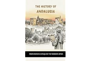 THE HISTORY OF ANDALUSIA: FROM ROMAN CONQUEST TO MODERN SPAIN