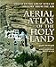 Aerial Atlas of the Holy Land: Discover the Great Sites of History from the Air by 