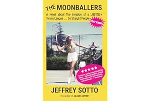 The Moonballers: A Novel about The Invasion of a LGBTQ2+ Tennis League … by Straight People (GAY GASP!)