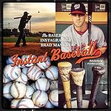 Instant Baseball: The Baseball Instagrams of Brad Mangin by 