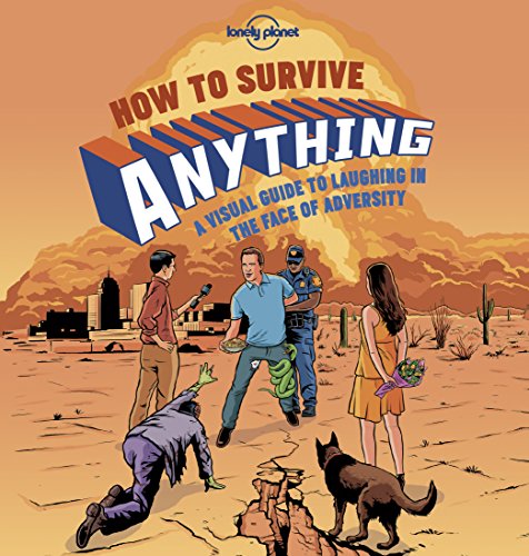 Download How to Survive Anything 1: A Visual Guide to Laughing in the Face of Adversity (Lonely Planet Pictorials) Download How to Survive Anything 1: A Visual Guide to Laughing in the Face of Adversity (Lonely Planet Pictorials)