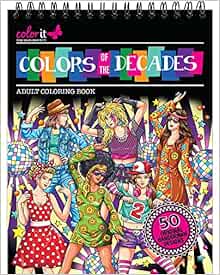 Colors of the Decades Adult Coloring Book - Features 50 Original Hand