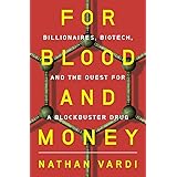 For Blood and Money: Billionaires, Biotech, and the Quest for a Blockbuster Drug