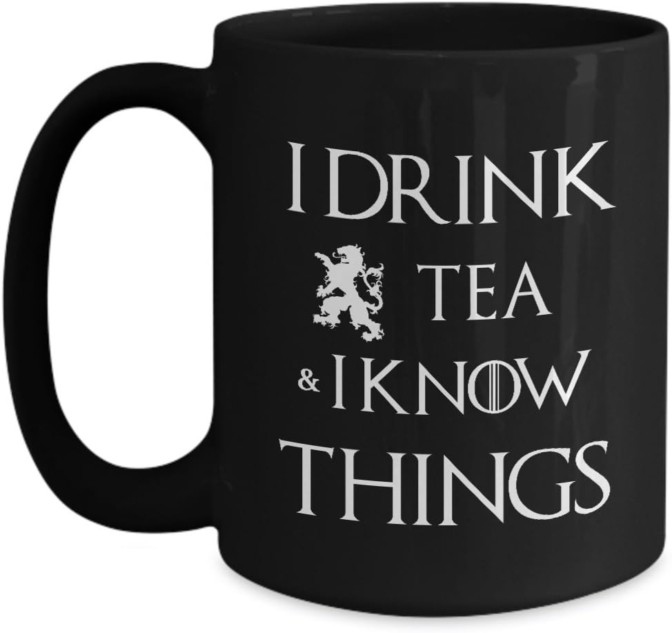 I Drink Tea and I Know Things That's What I Do - sarcastic funny quote black ceramic large mug tea cup (15 oz.)