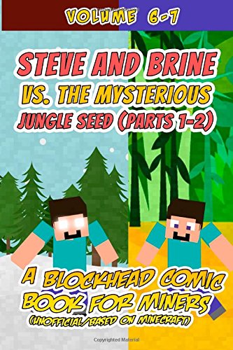 Steve and Brine vs. the Mysterious Jungle Seed (Parts 1-2): A Blockhead Comic Book for Miners (Unofficial/Based on Minecraft)