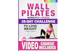 Wall Pilates Workouts for Women: The 28-Day Body Sculpting Challenge to Tone your Abs and Glutes with Illustrated Full-Body Routines.